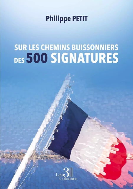 Sur les chemins buissonniers des 500 signatures - Philippe Petit - TROIS COLONNES