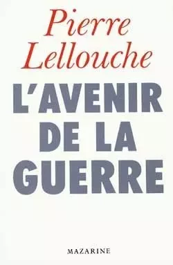 L'Avenir de la guerre - Pierre Lellouche - MAZARINE FAYARD