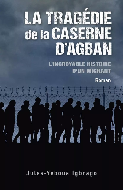 La Tragédie de la caserne d'Agban - Jules-Yeboua Igbrago - LIBRINOVA