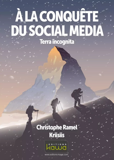 A LA CONQUETE DU SOCIAL MEDIA : TERRA INCOGNITA - CHRISTOPHE RAMEL - KAWA