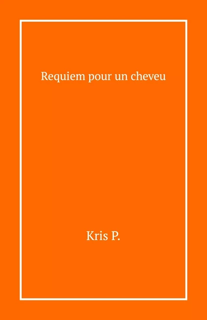 Requiem pour un cheveu - Kris P. - LIBRINOVA