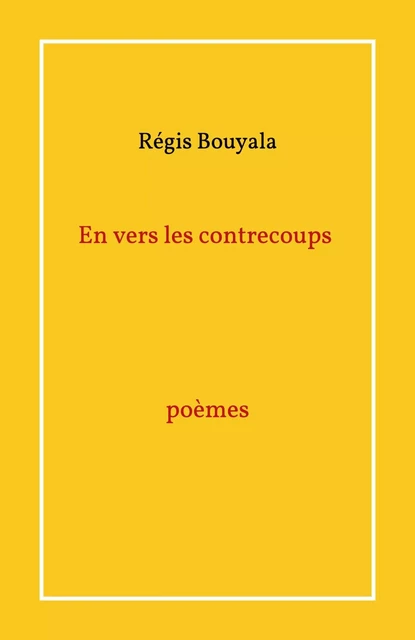 En vers les contrecoups poèmes - Régis Bouyala - LIBRINOVA