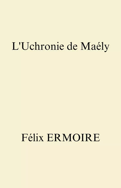 L'Uchronie de Maély - Félix Ermoire - LIBRINOVA