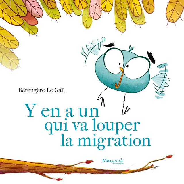 Y en a un qui va louper la migration  - Berengere Le Gall - MARMAILLE CIE