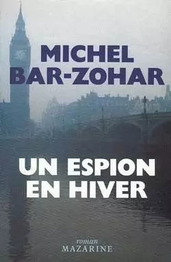 Un espion en hiver - Michel Bar-Zohar - MAZARINE FAYARD