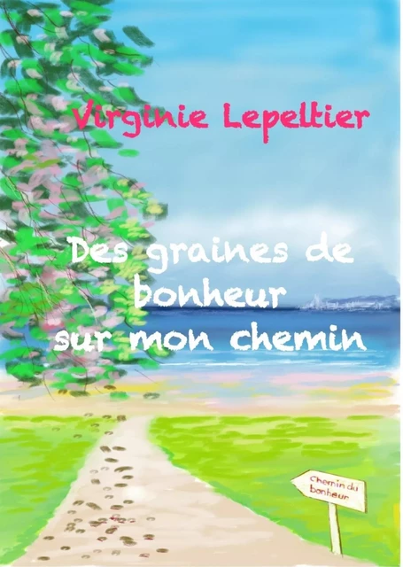 Des graines de bonheur sur mon chemin - Virginie Lepeltier - LIBRINOVA