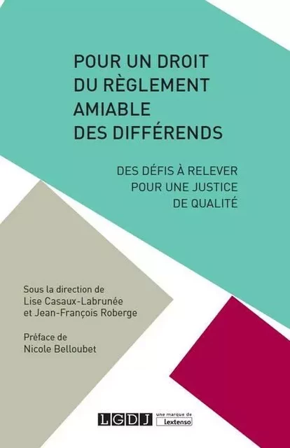 POUR UN DROIT DU REGLEMENT AMIABLE DES DIFFERENDS - Jean-François Roberge, Lise Casaux-Labrunée - LGDJ