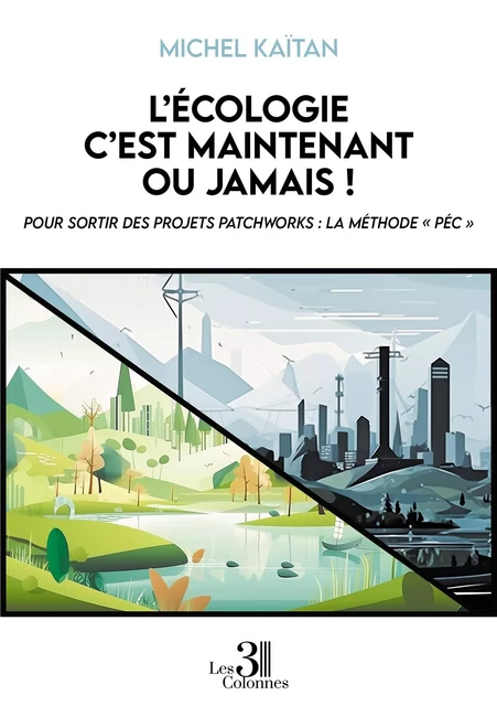 L'écologie c'est maintenant ou jamais ! - Michel KAÏTAN - TROIS COLONNES