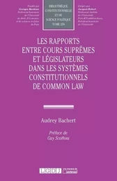 Les rapports entre Cours suprêmes et législateurs dans les systèmes constitutionnels de Common Law