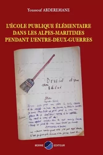 L'ecole publique elementaire dans les alpes-maritimes pendant l'entre-deux-guerres - YOUSSOUF ABDEREMANE - Serre