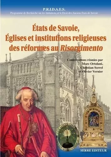 Etats de savoie, eglises et institutions religieuses des reformes au risorgimento -  ORTOLANI,SORREL,VERN - Serre