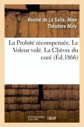 La Probité récompensée.  Le Voleur volé. La Chèvre du curé