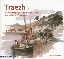 TRAEZH Sables marins et voiliers de travail autrefois en Bretagne