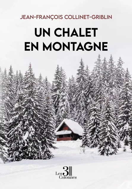 Un chalet en montagne - Jean-François COLLINET-GRIBLIN - TROIS COLONNES