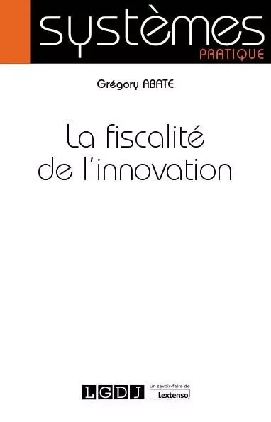 La fiscalité de l'innovation - Grégory Abate - LGDJ