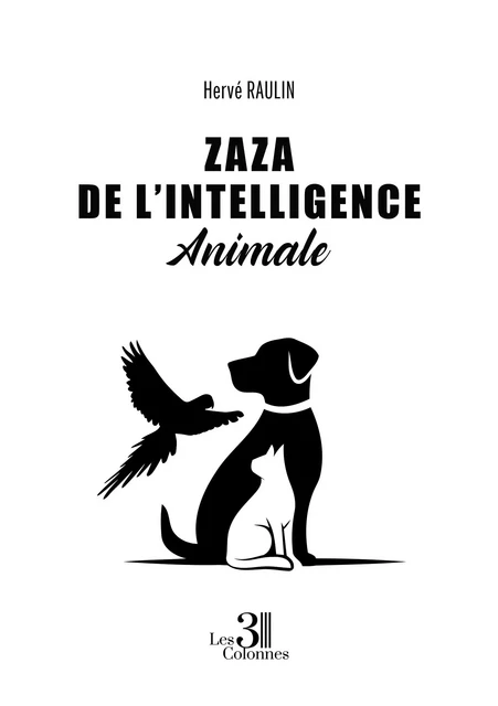 Zaza De l'Intelligence Animale - Hervé Raulin - TROIS COLONNES