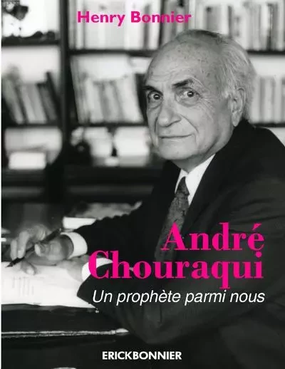 André Chouraqui - Un prophète parmi nous -  Collectif - ERICK BONNIER