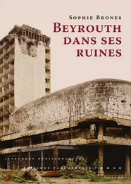 Beyrouth dans ses ruines