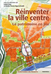 Réinventer la ville centre - Le patrimoine en jeu