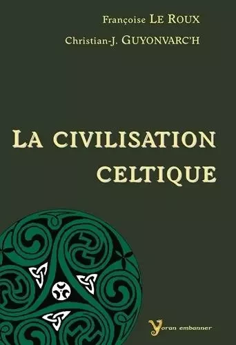 La civilisation celtique -  Guyonvarc'H,  Le Roux - YORAN EMBANNER