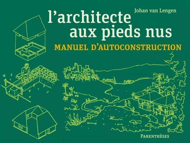 L’architecte aux pieds nus - Manuel d’autoconstruction - Johan VAN LENGEN - PARENTHESES