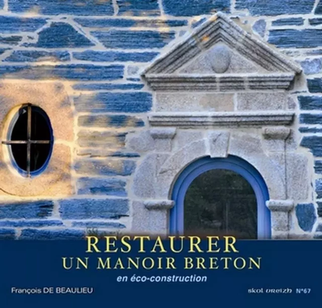 RESTAURER UNE MANOIR BRETON EN ECO CONSTRUCTION SV N 67 -  de BEAULIEU François - SKOL VREIZH