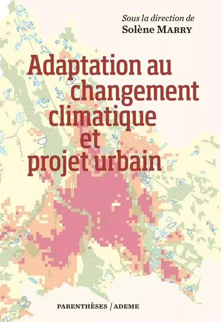 Adaptation au changement climatique et projet urbain - Solène MARRY - PARENTHESES