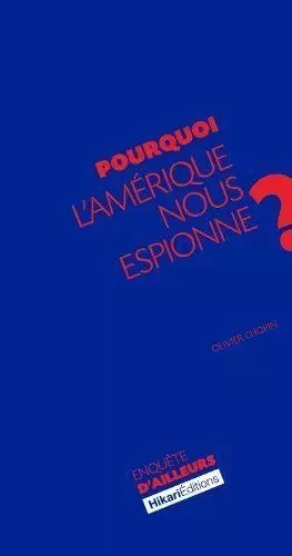 Pourquoi l'Amerique Nous Espionne? - Olivier Chopin - Hikari Éditions