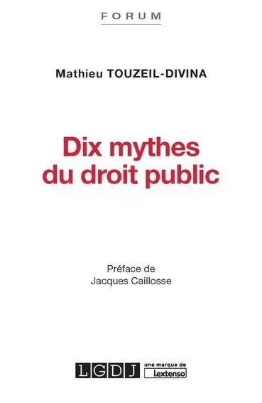 DIX MYTHES DU DROIT PUBLIC - Mathieu Touzeil-Divina - LGDJ