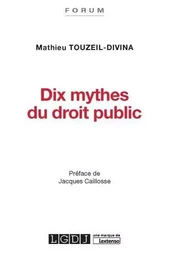 DIX MYTHES DU DROIT PUBLIC