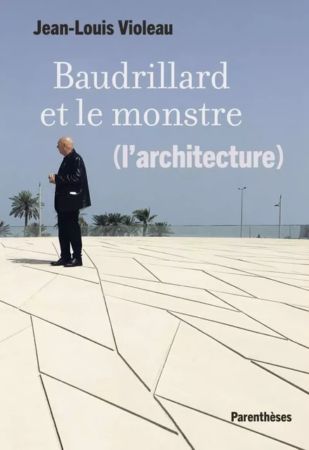 Baudrillard et le monstre (l'architecture) - Jean-Louis Violeau - PARENTHESES