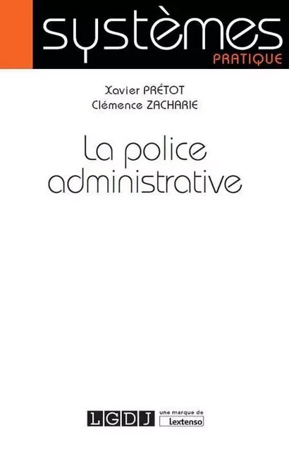 LA POLICE ADMINISTRATIVE - Xavier Prétot, Clémence Zacharie - LGDJ