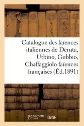 Catalogue des faïences italiennes de Deruta, Urbino, Gubbio, Chaffaggiolo faïences françaises