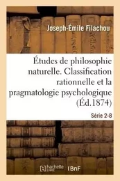 Études de philosophie naturelle. La classification rationnelle et la pragmatologie Série 2-8