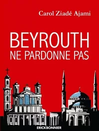 Beyrouth ne pardonne pas