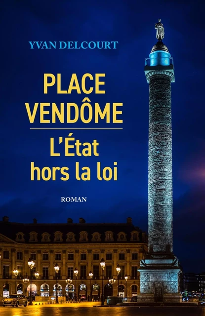 Place Vendôme - L'État hors la loi - Yvan Delcourt - LIBRINOVA