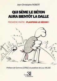 Qui sème le béton aura bientôt la dalle - Première partie : Plantons le décor !