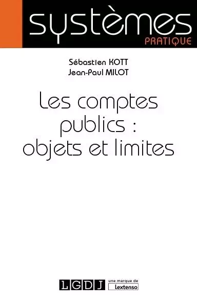 Les comptes publics : objets et limites - Sébastien Kott, Jean-Paul Milot - LGDJ