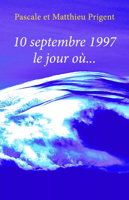 10 septembre 1997, le jour où... - Pascale Prigent, Matthieu Prigent - LIBRINOVA