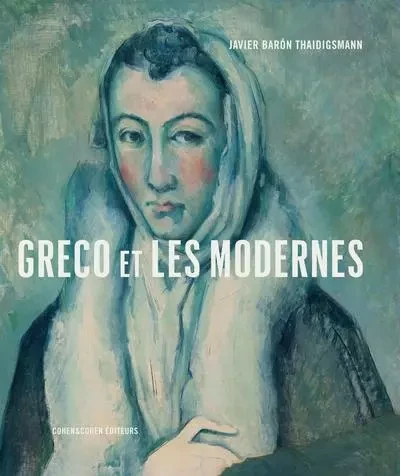 Greco et les Modernes - Javier Baron Thaidigsmann - Cohen & Cohen