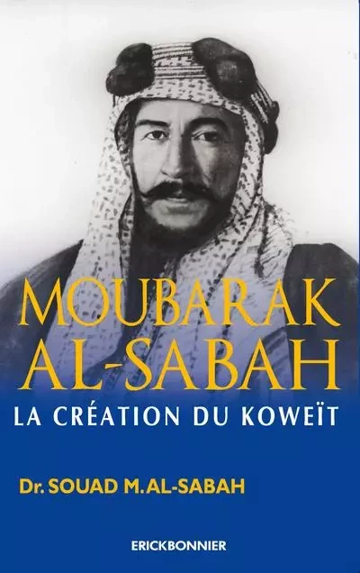 Abdullah Mubarak Al Sabah, la création du Koweit - Souad al Sabah - ERICK BONNIER