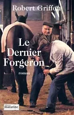 Le dernier Forgeron - Robert Griffon - MAZARINE FAYARD