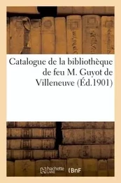 Catalogue de la bibliothèque de feu M. Guyot de Villeneuve