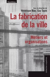 LA FABRICATION DE LA VILLE - METIERS ET ORGANISATIONS