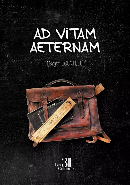 Ad vitam aeternam - Maryse LOCATELLI - TROIS COLONNES