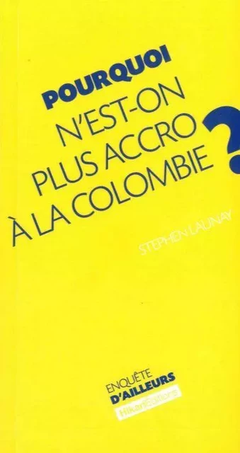 Pourquoi N'Est-On Plus Accro a la Colombie ? - Stephen Launay - Hikari Éditions