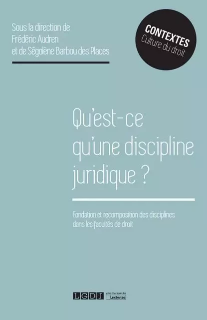 QU'EST-CE QU'UNE DISCIPLINE JURIDIQUE ? - Frédéric Audren, Ségolène Barbou Des Places - LGDJ