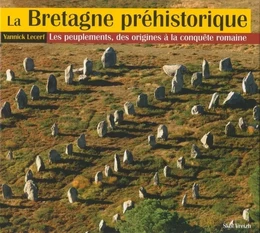 La Bretagne préhistorique - les peuplements, des origines à la conquête romaine