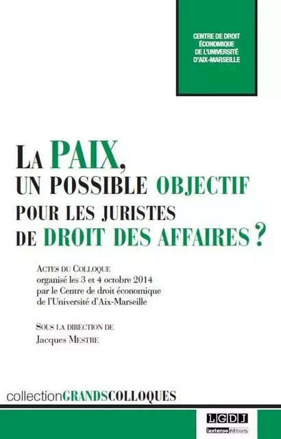 la paix, un possible objectif pour les juristes de droit des affaires ? - Jacques Mestre,  Centre de droit économique - LGDJ