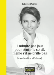 1 minute par jour pour sentir le soleil, même s'il ne brille pas - la touche shine (ch'-aïe-ne)